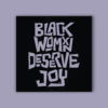 Umbra: Black Womxn Deserve Joy 12X12" Print