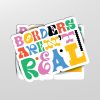 Borders Aren't Real Sticker